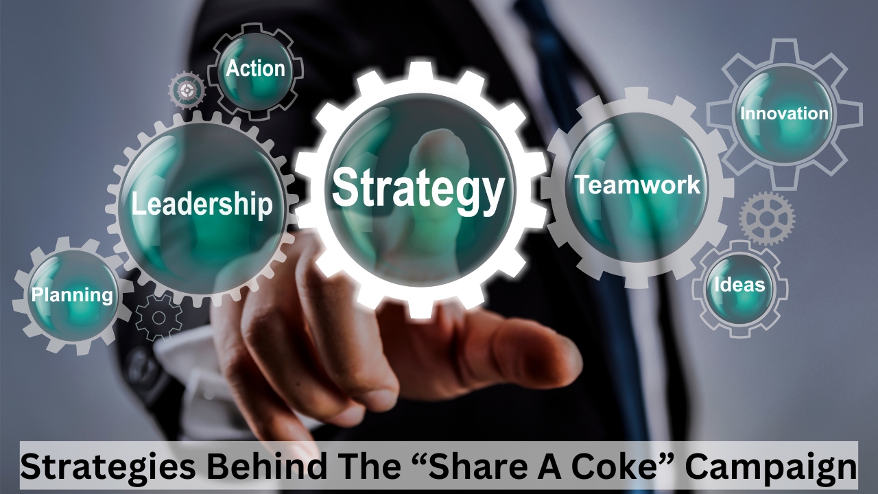 Strategies Behind The “Share A Coke” Campaign